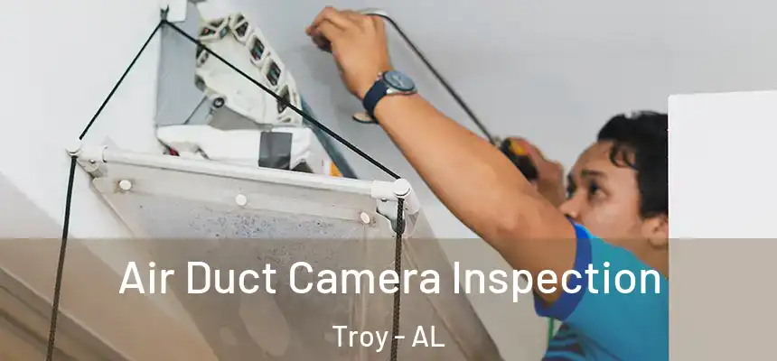  Air Duct Camera Inspection Troy - AL