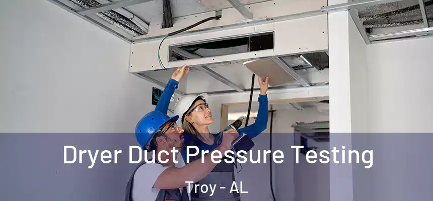  Dryer Duct Pressure Testing Troy - AL