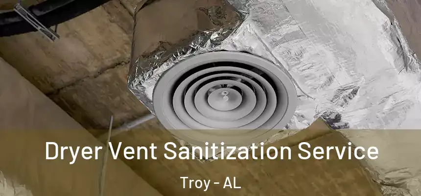  Dryer Vent Sanitization Service Troy - AL