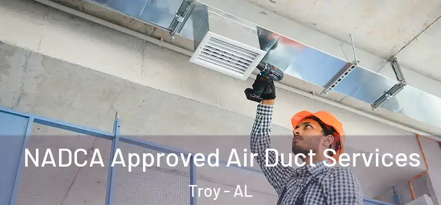  NADCA Approved Air Duct Services Troy - AL