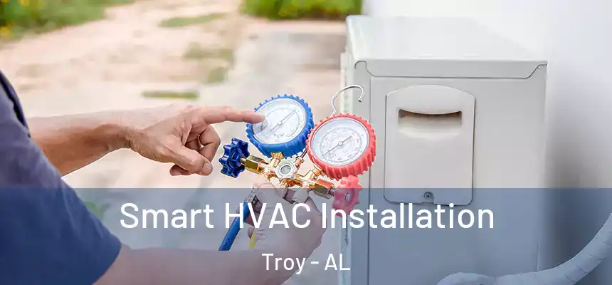  Smart HVAC Installation Troy - AL