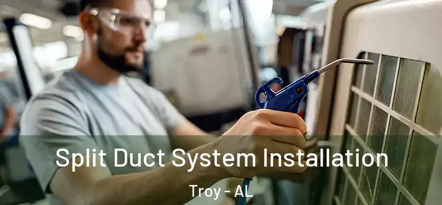  Split Duct System Installation Troy - AL
